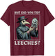 But Did You Try Leeches T-Shirt - T-Shirt | Maroon