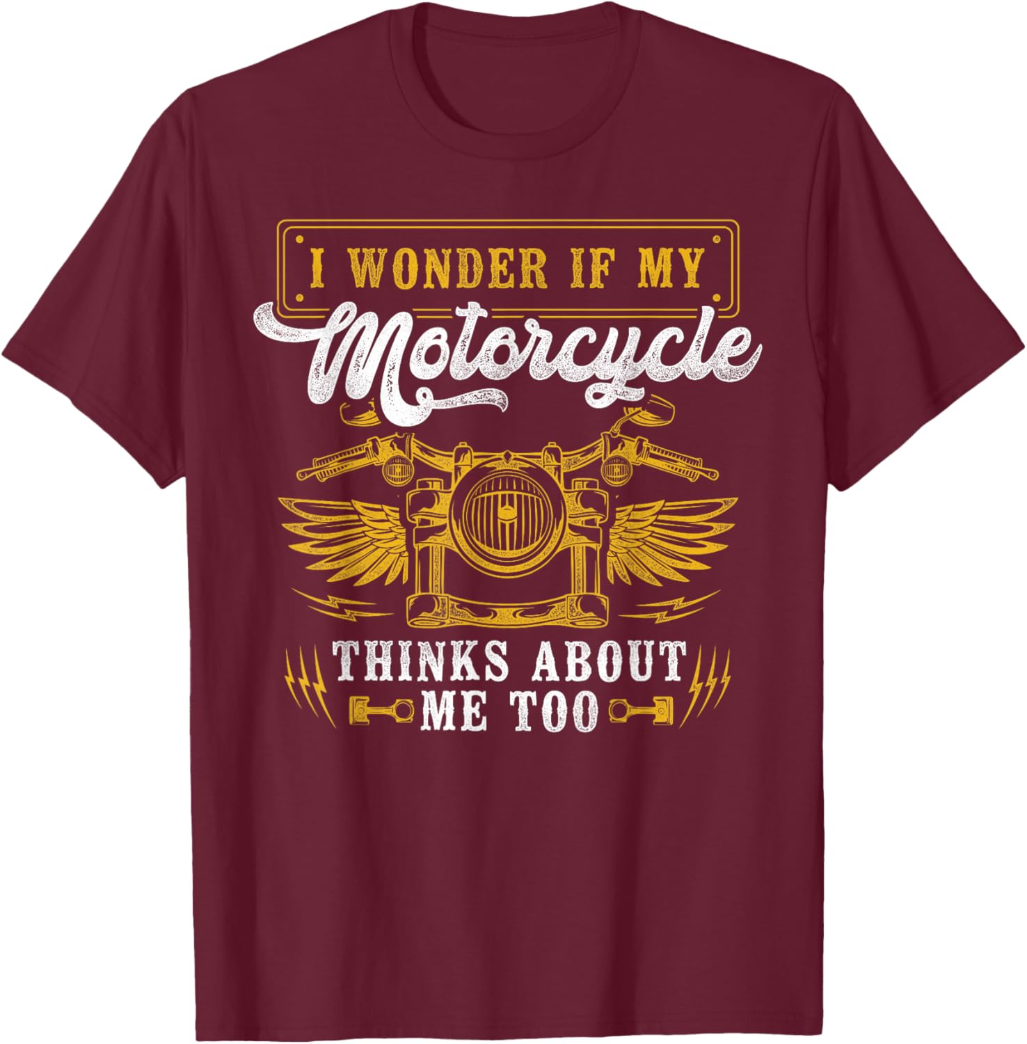 Classic Motorcycle Biker I Wonder If My Motorcycle Thinks T-Shirt - T-Shirt | Maroon