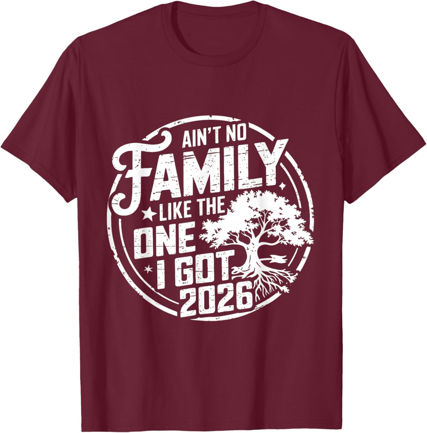 Ain't No Family Like The One I Got Reunion 2026 Funny T-Shirt - T-Shirt | Maroon