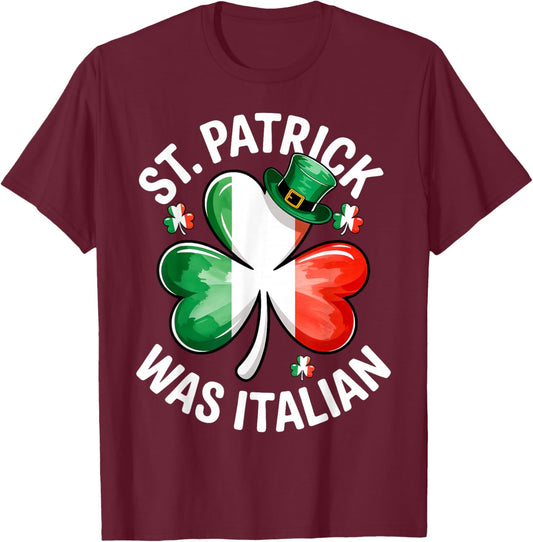 St. Patrick was Italian Saint Patty Day Italian T-Shirt - T-Shirt | Maroon