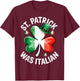 St. Patrick was Italian Saint Patty Day Italian T-Shirt - T-Shirt | Maroon