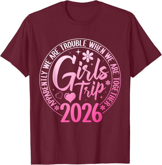 Girls Trip 2026 Apparently are Trouble When We are Together T-Shirt - T-Shirt | Maroon