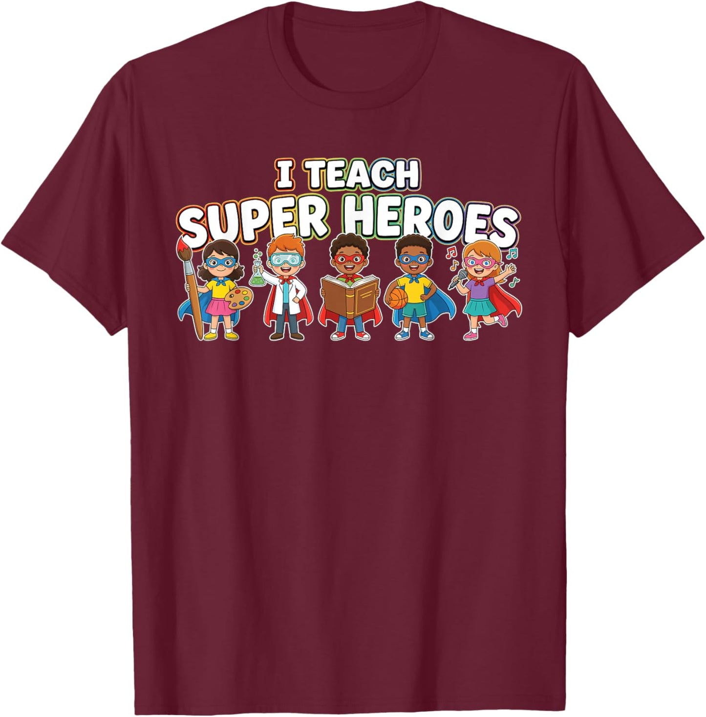 I Teach Super Heroes Diverse Students Talents Teacher T-Shirt - T-Shirt | Maroon