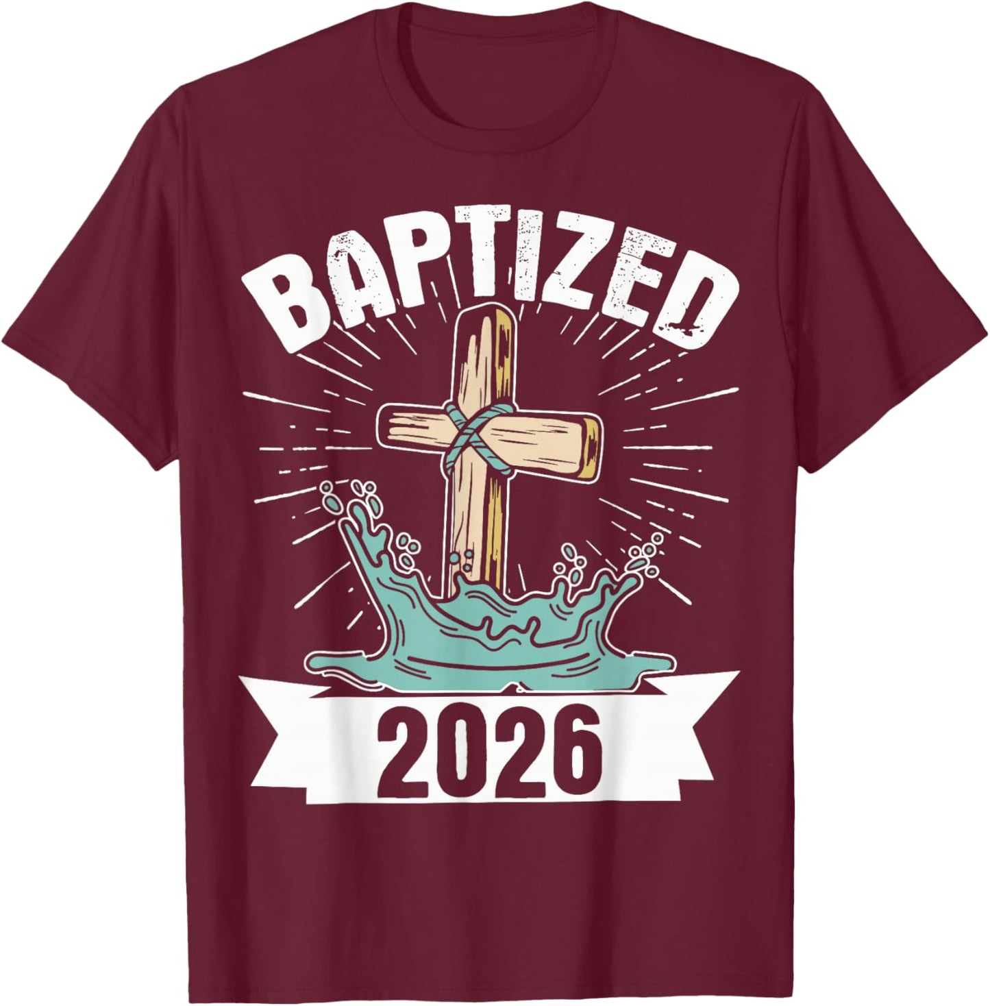 Baptized 2026 T-Shirt - T-Shirt | Maroon