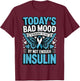 Todays Bad Mood is Brought to You by Not Enough Insulin T-Shirt - T-Shirt | Maroon