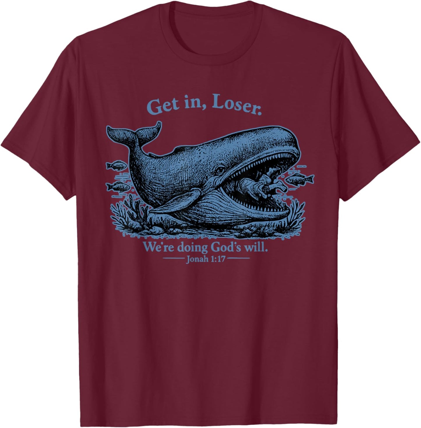 Get in Loser We're Doing God's Will Christian Bible Funny T-Shirt - T-Shirt | Maroon