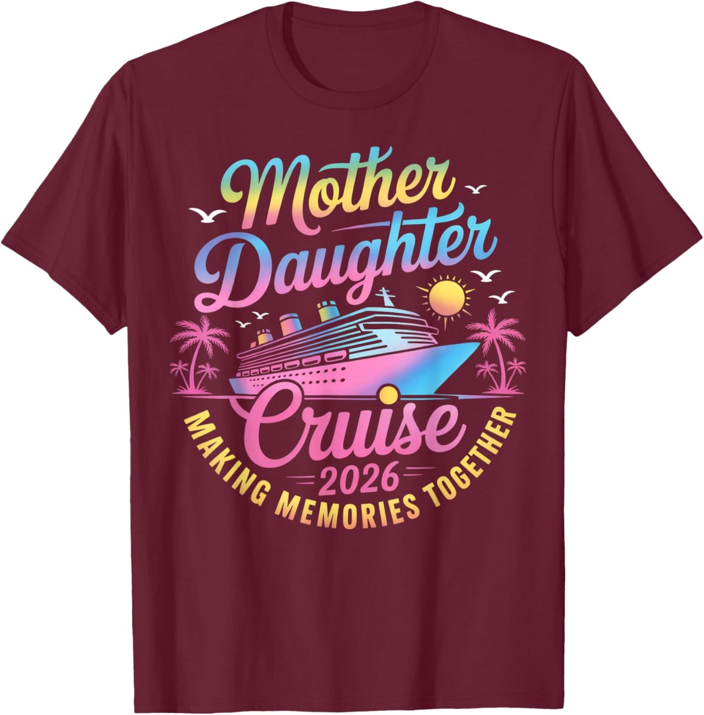 Mother Daughter Cruise 2026 Trip Mom Daughter Vacation T-Shirt - T-Shirt | Maroon