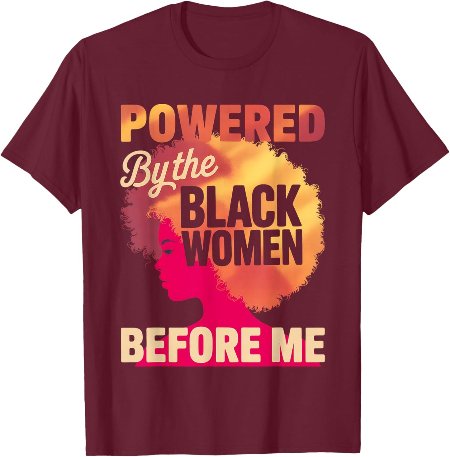 Powered by The Black Women Before Me Empowerment Pride T-Shirt - T-Shirt | Maroon