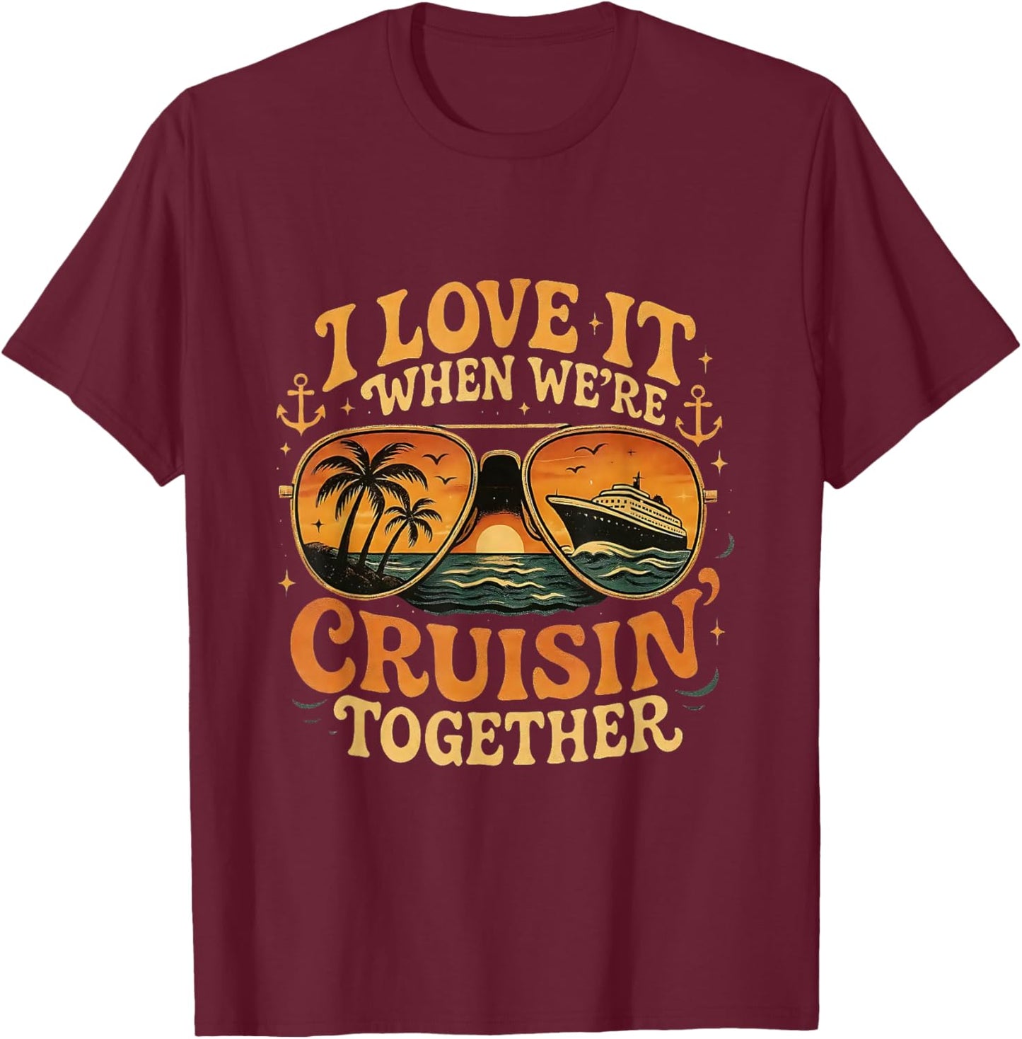 I Love It When We're Cruisin’ Together Retro Cruise Vacation T-Shirt - T-Shirt | Maroon
