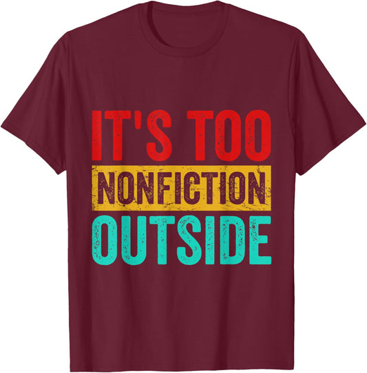 Its Too Nonfiction Outside Funny Book Lover Literary Vintage T-Shirt - T-Shirt | Maroon