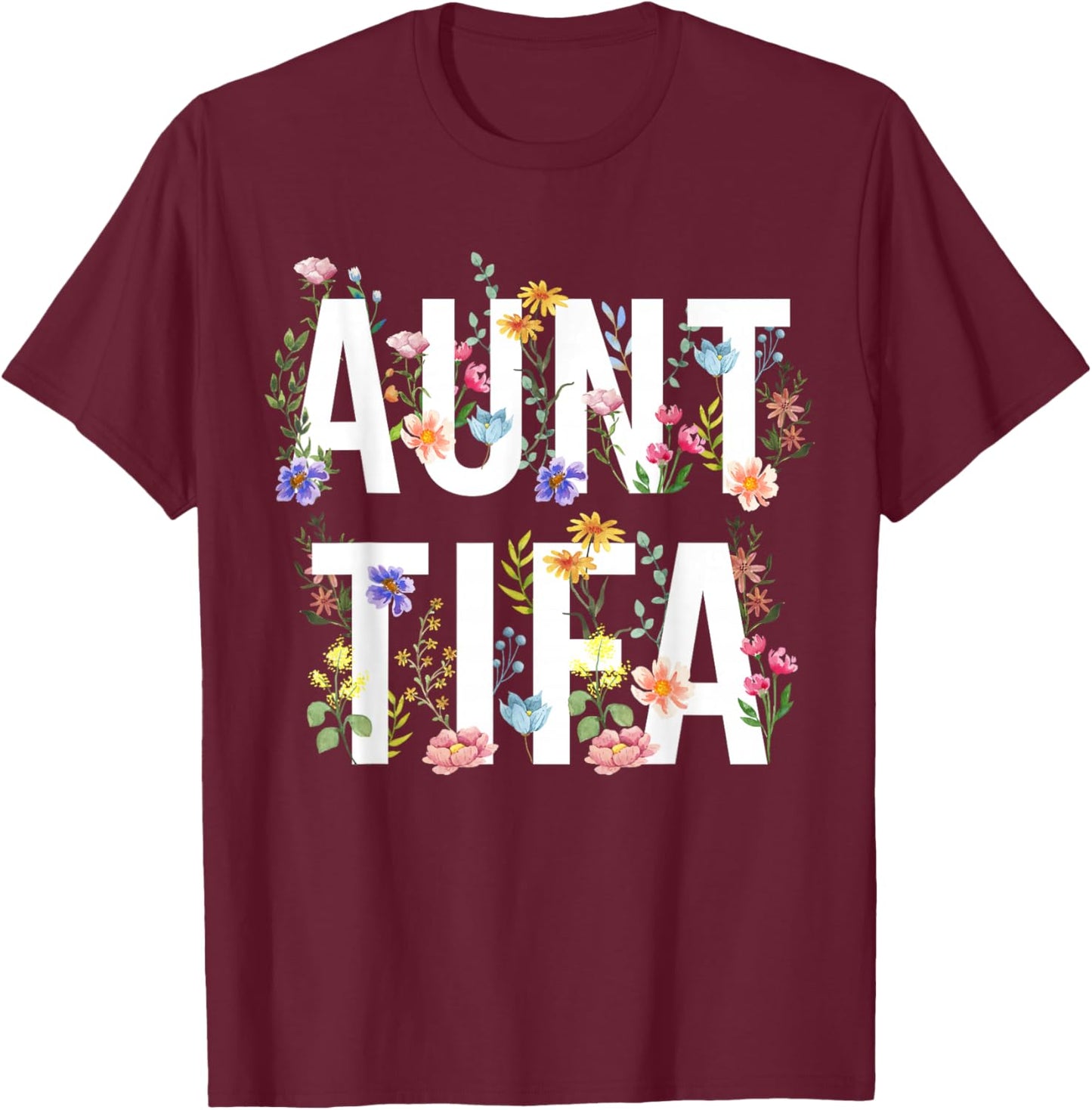 I Am Aunt Tifa Shirt Aunt Tifa Funny Aunt Tifa T-Shirt - T-Shirt | Maroon