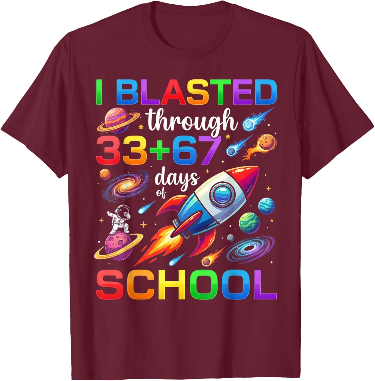 I Blasted Through 33 67 Day of School 100th Day Teacher Kids T-Shirt - T-Shirt | Maroon