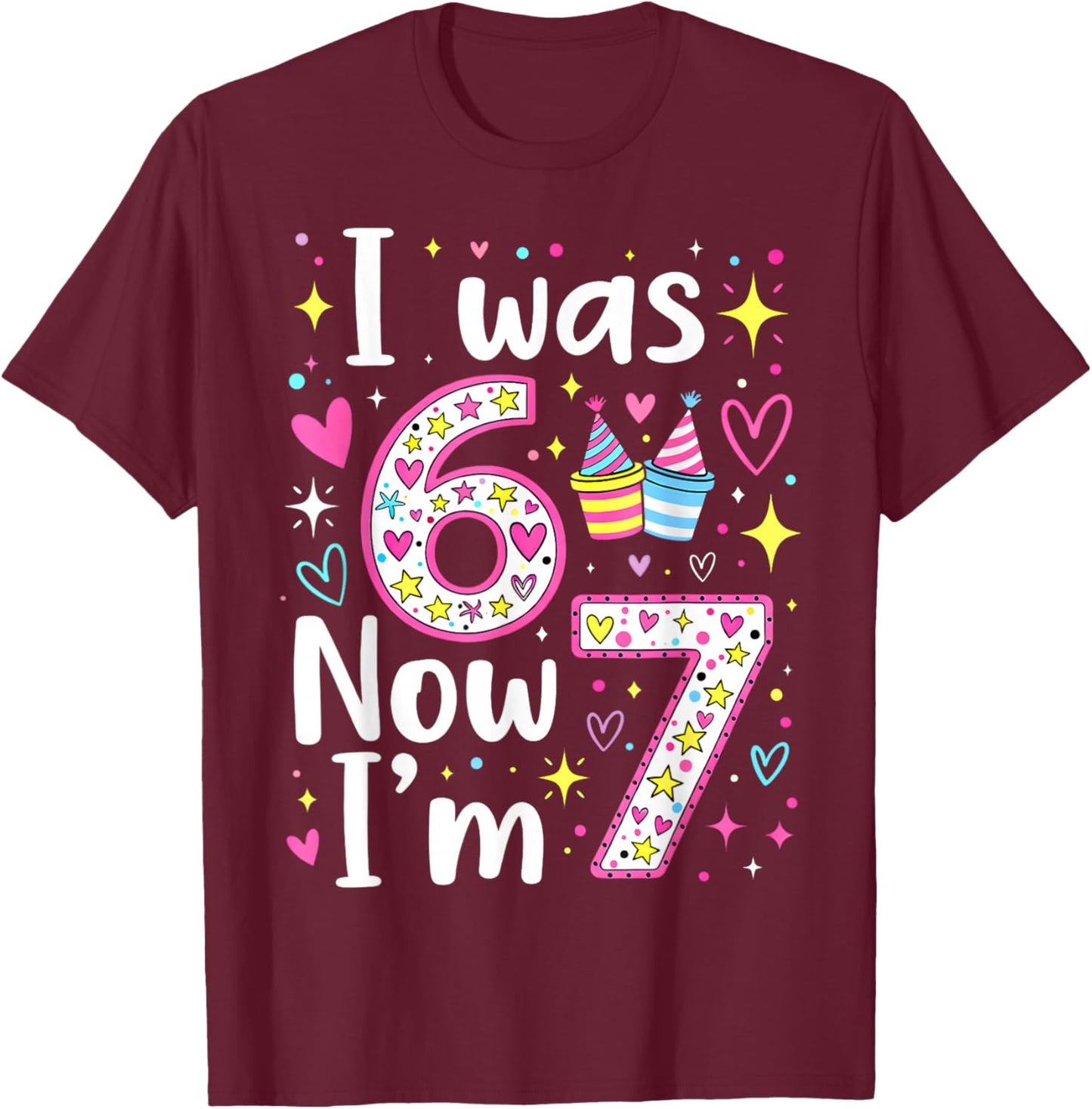7 Years Old Birthday I was 6 Now I'm 7 6 7 Funny Kids Girls T-Shirt - T-Shirt | Maroon