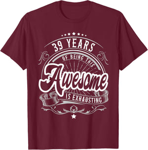 39 Years Being Awesome is Exhausting, 39th Birthday Funny T-Shirt - T-Shirt | Maroon