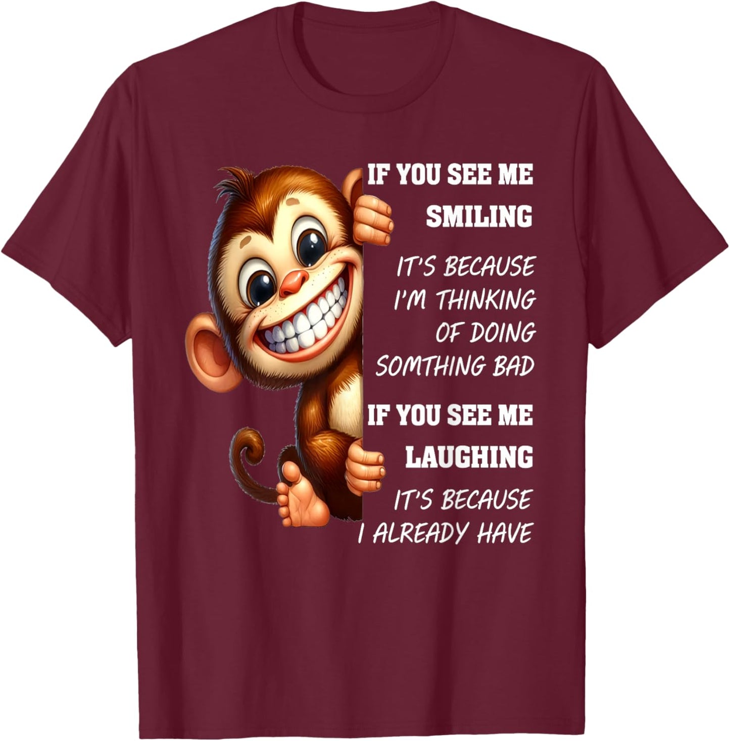Monkey If You See Me Smiling It's Because I'm Thinking T-Shirt - T-Shirt | Maroon