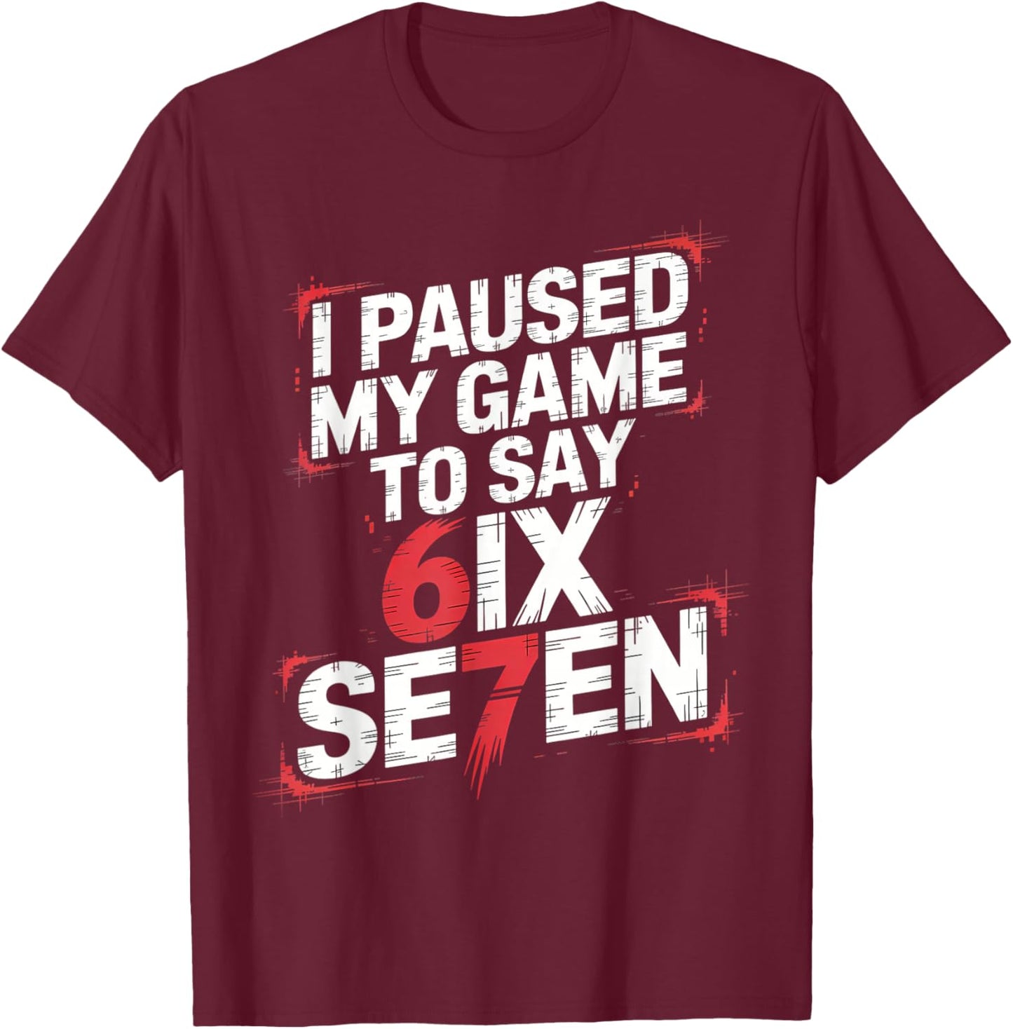I Paused My Game to Say Six Seven 67 Meme Gen Alpha Boys T-Shirt - T-Shirt | Maroon