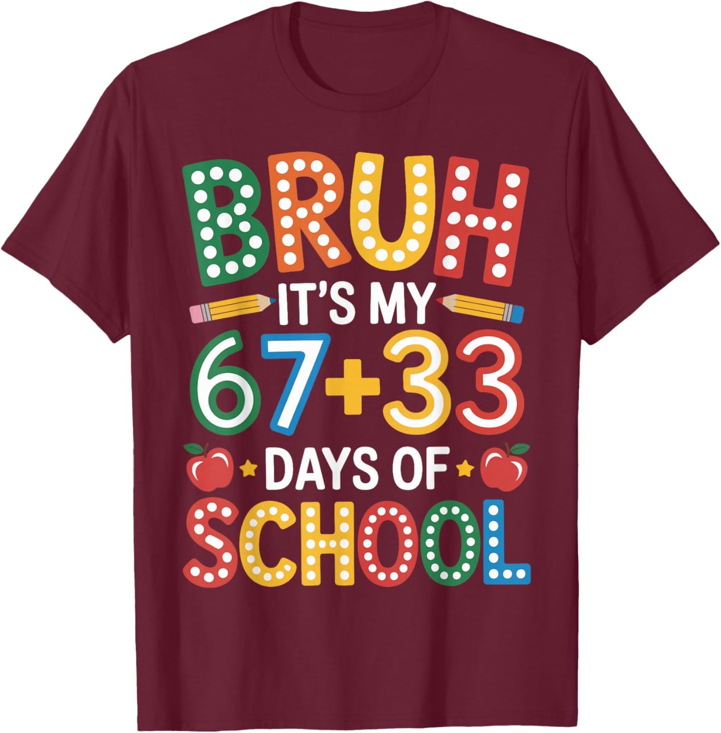 Bruh Its My 67 33 Days of School Funny Kids 100th Day T-Shirt - T-Shirt | Maroon
