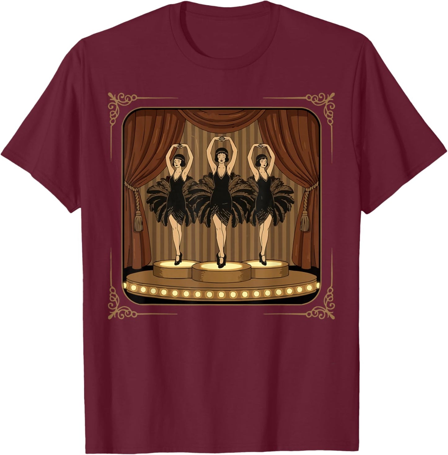 Showgirls Dancing Extravaganza Cabaret Burlesque Vaudeville T-Shirt - T-Shirt | Maroon