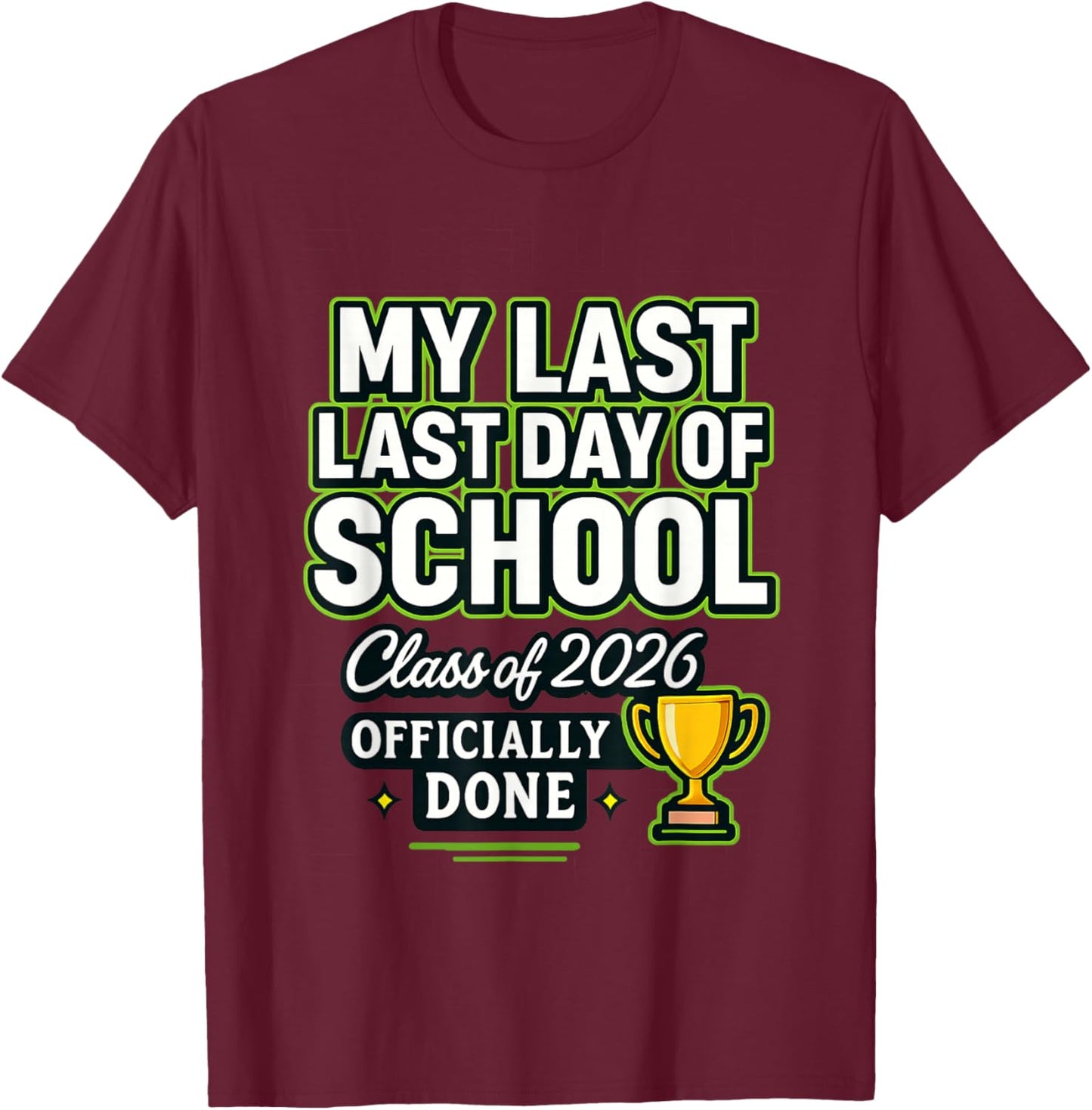 Senior 2026 Graduation My Last : Last Day of School of 2026 T-Shirt - T-Shirt | Maroon