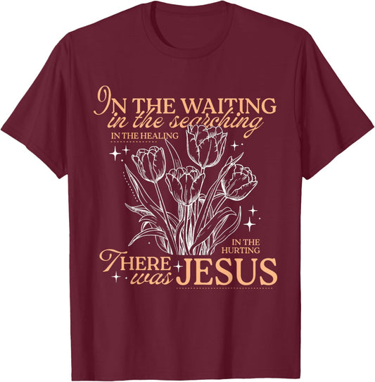 Christian in The Waiting in The Healing There was Jesus T-Shirt - T-Shirt | Maroon