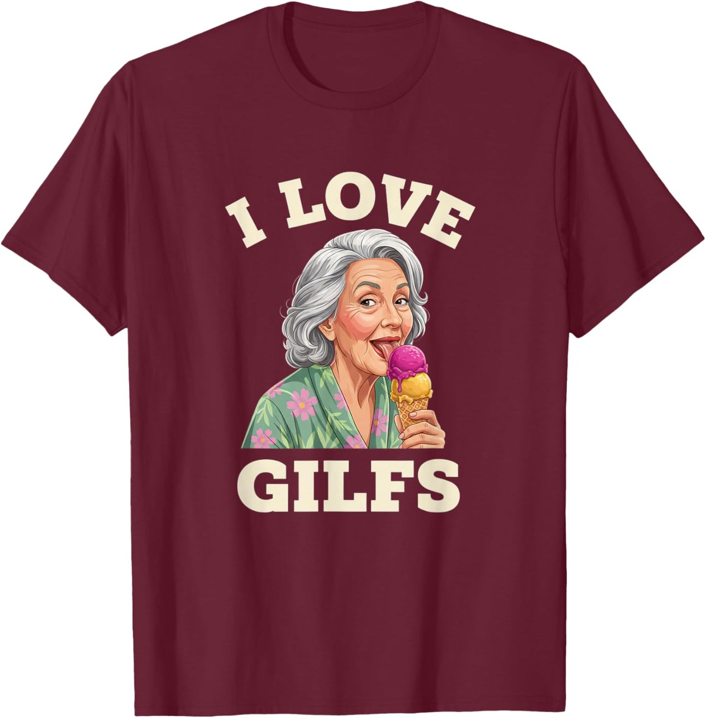 Grandparent I Love GILFS Funny Grandma Ice Cream Design T-Shirt - T-Shirt | Maroon