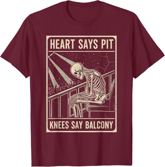 Heart Says Pit Knees Say Balcony Funny Concert Music T-Shirt - T-Shirt | Maroon