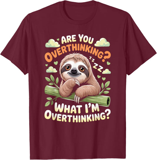 are You Overthinking What I'm Overthinking Sloth T-Shirt - T-Shirt | Maroon