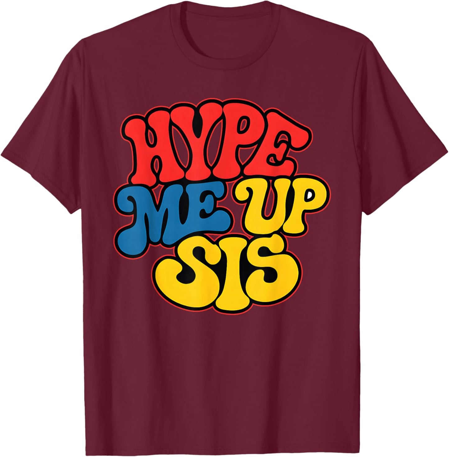 Hype Me Up Sis Funny Design T-Shirt - T-Shirt | Maroon