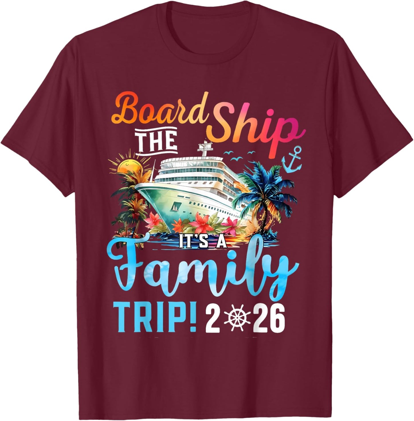 Board The Ship It's A Family Trip 2026 Group Matching Cruise T-Shirt - T-Shirt | Maroon