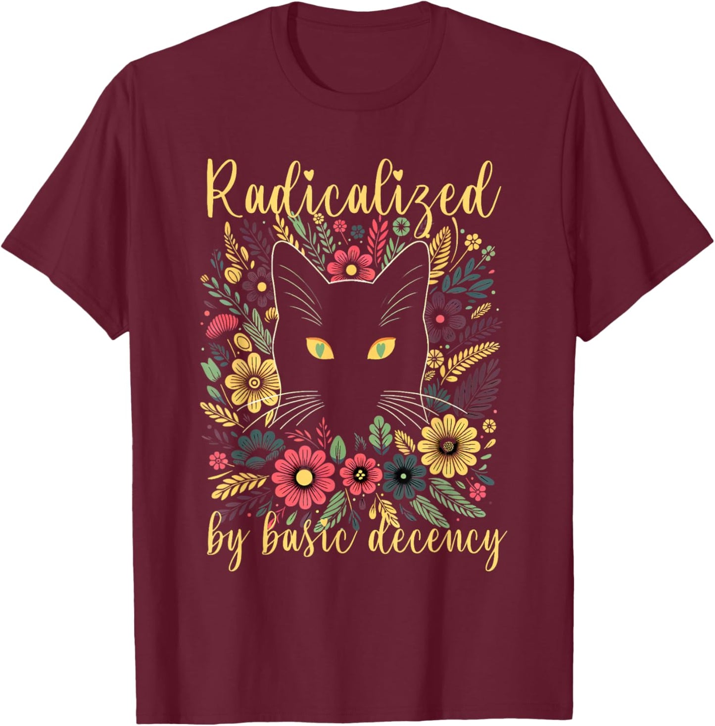 Radicalized by Basic Decency Cat Floral Flowers T-Shirt - T-Shirt | Maroon