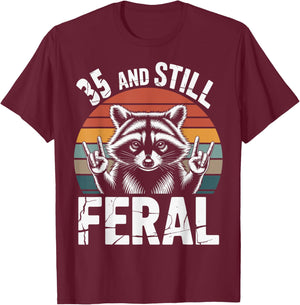 35 and Still Feral 35th Birthday 35 Years Old Funny T-Shirt - T-Shirt | Maroon
