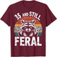 35 and Still Feral 35th Birthday 35 Years Old Funny T-Shirt - T-Shirt | Maroon