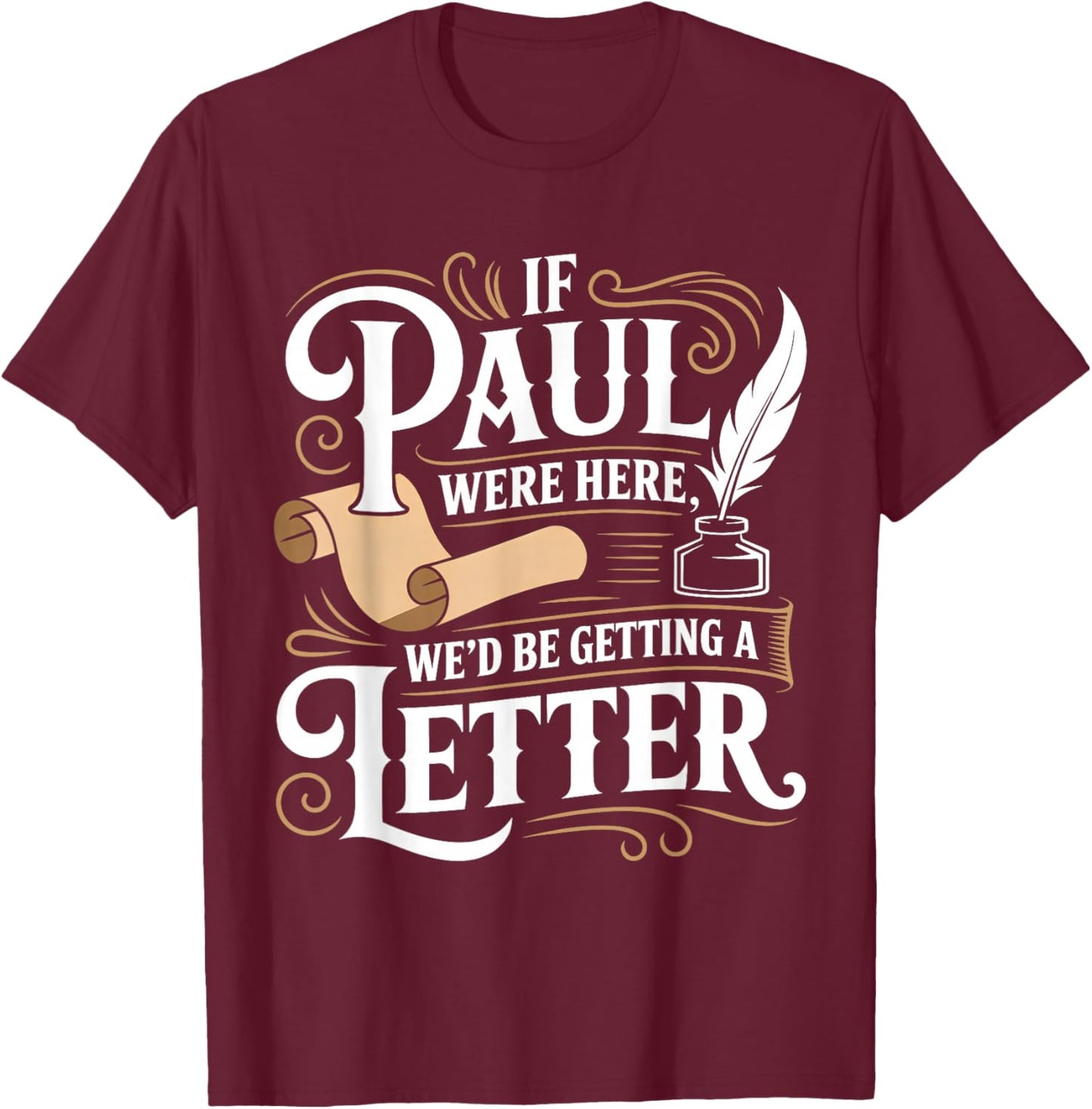 If Paul was Here We'd Get a Letter Funny Christian T-Shirt - T-Shirt | Maroon