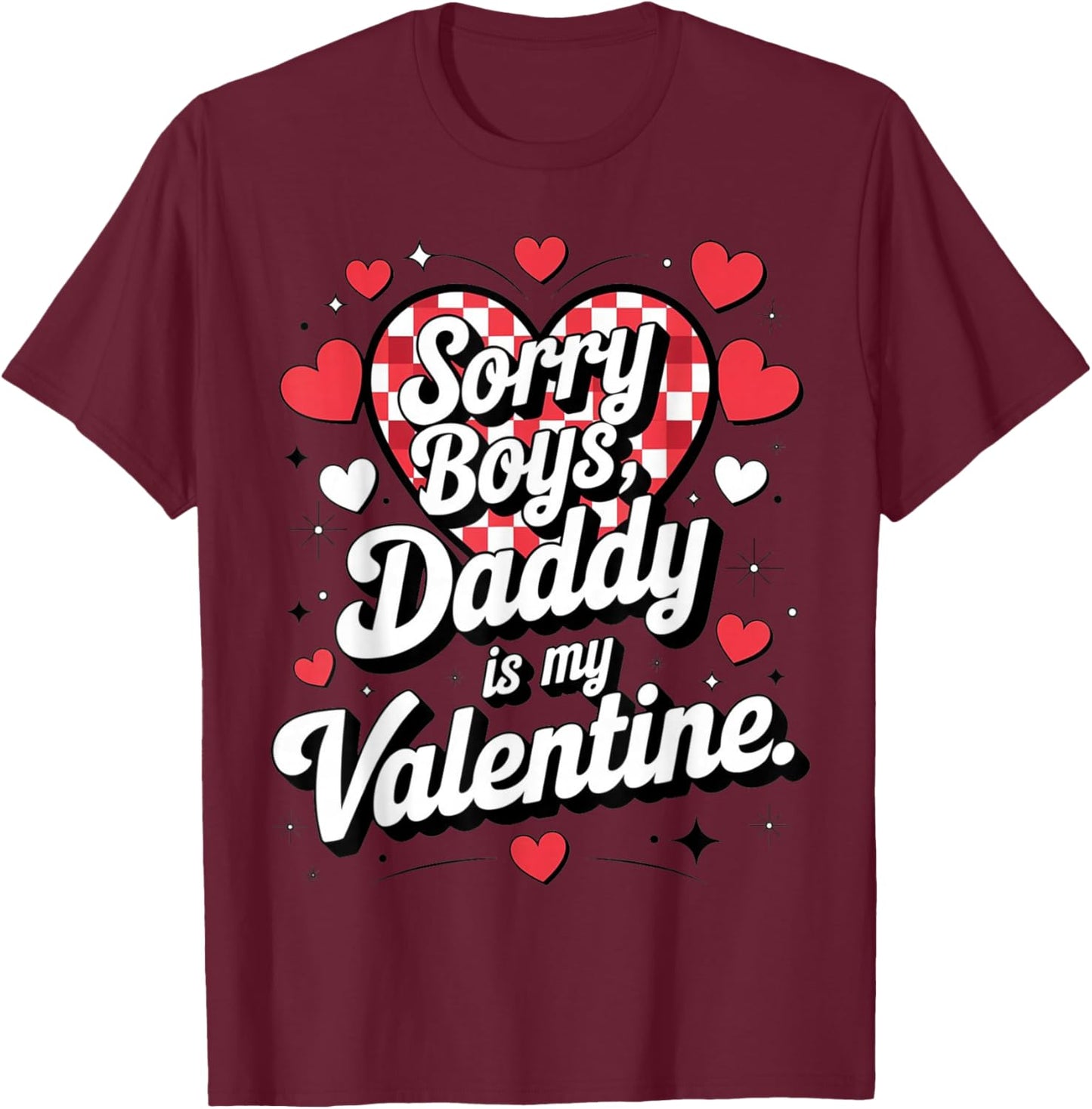 Sorry Boys Daddy is My Valentine Cute Heart Quote T-Shirt - T-Shirt | Maroon