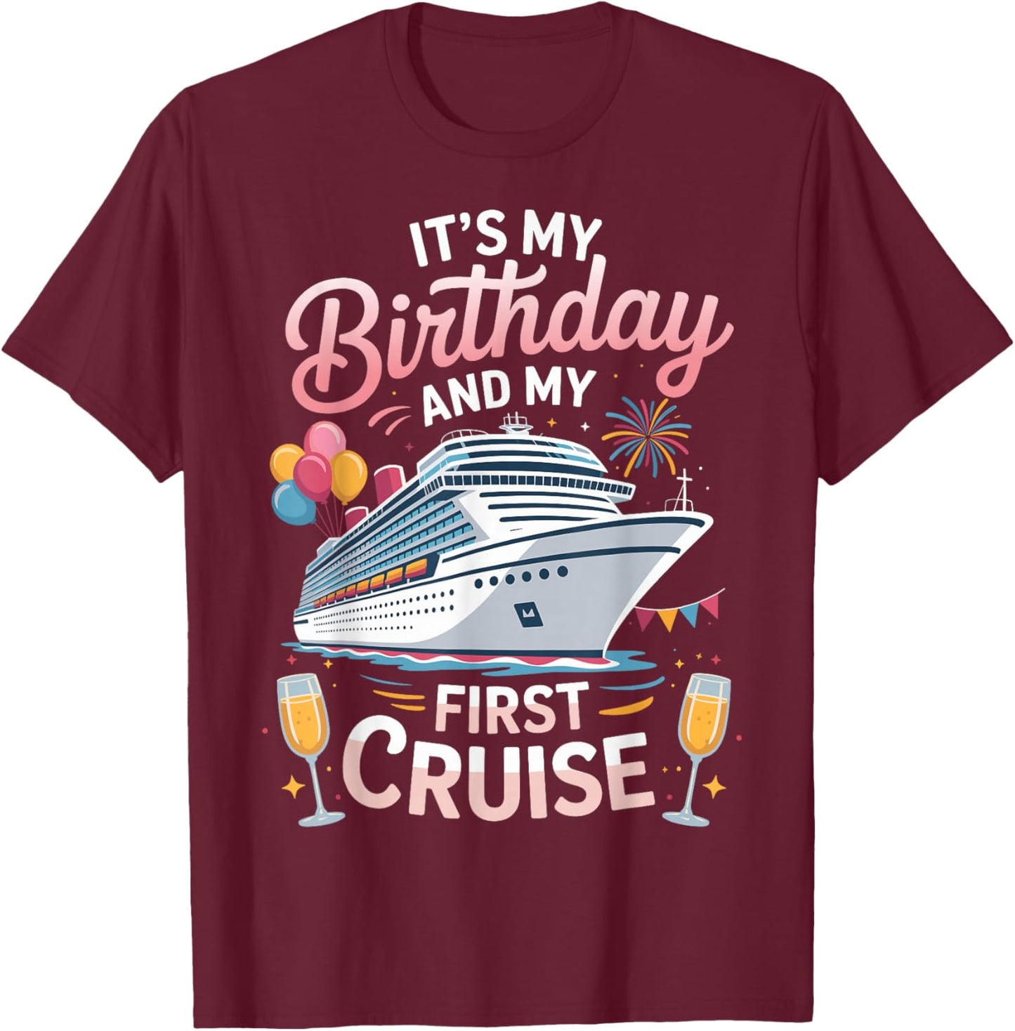 Its My Birthday and My First Cruise T-Shirt - T-Shirt | Maroon
