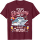 Its My Birthday and My First Cruise T-Shirt - T-Shirt | Maroon