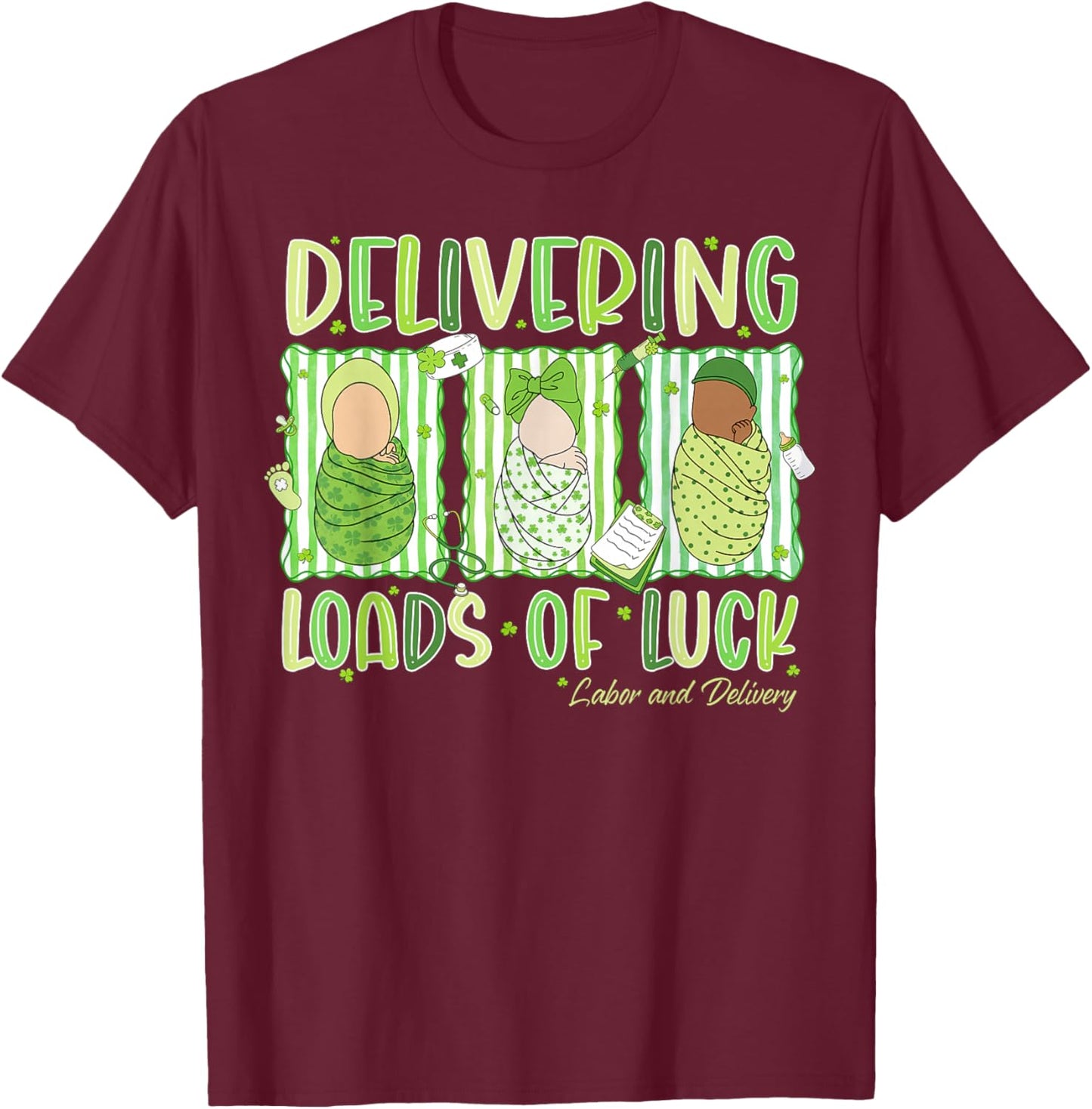 Delivering Loads of Luck St Patrick's Day Labor and Delivery T-Shirt - T-Shirt | Maroon