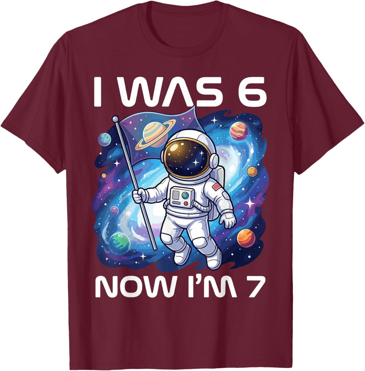 I was 6 Now I’m 7 Astronaut 7th Birthday Space Kid Boys Girl T-Shirt - T-Shirt | Maroon