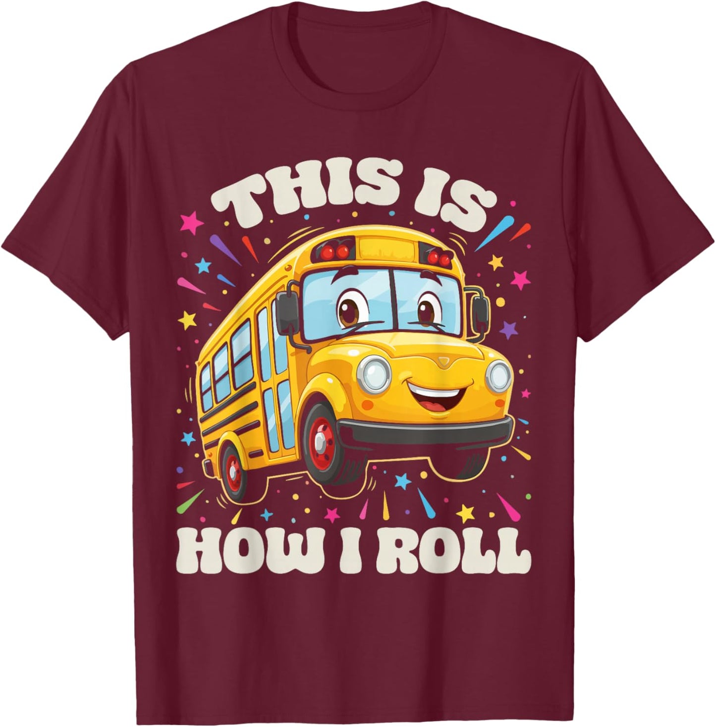 This is How I Roll School Bus Driver Funny Back to School T-Shirt - T-Shirt | Maroon
