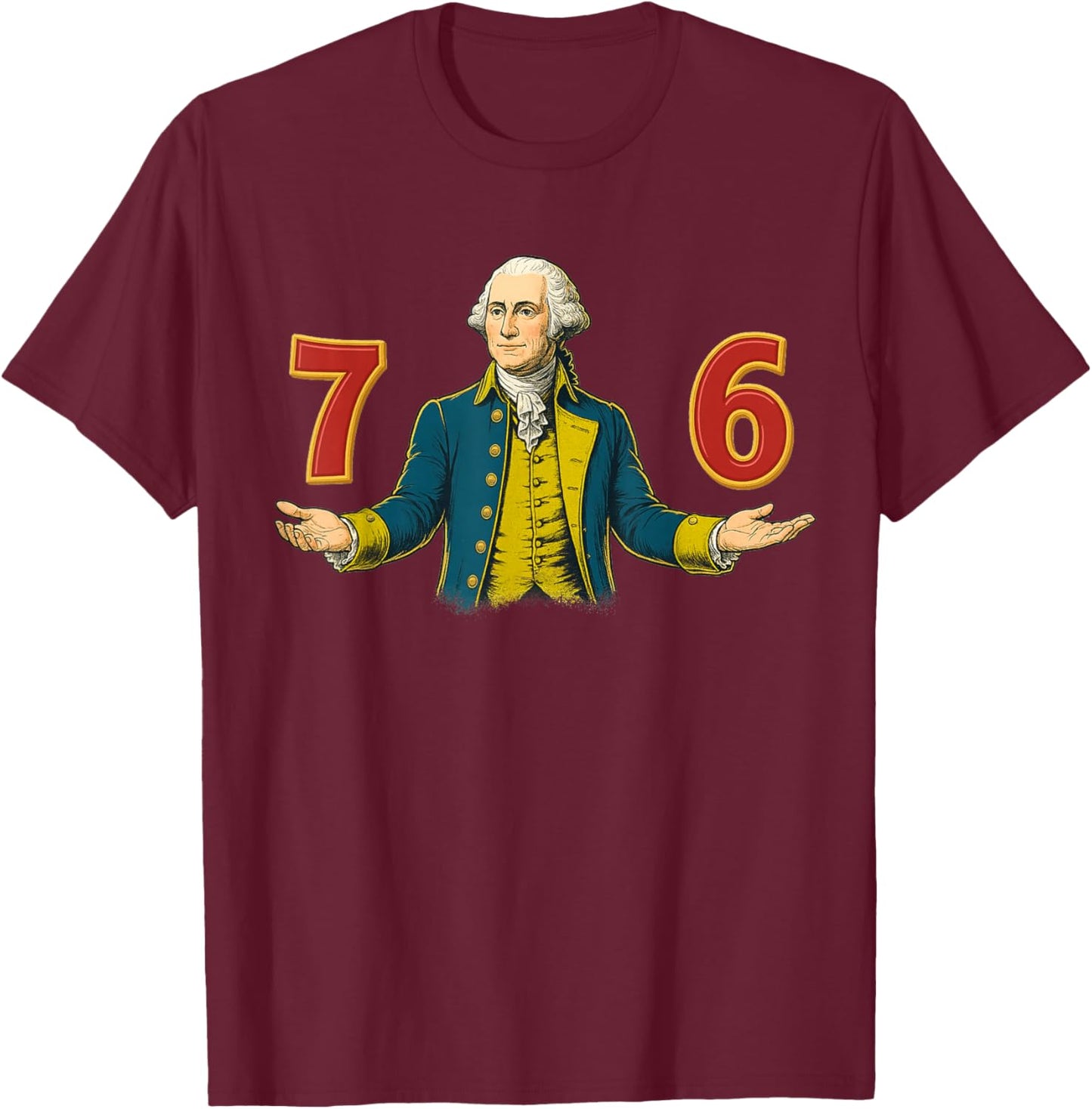 6-7 7-6 George Washington 67 76 Funny (Front and Back) T-Shirt - T-Shirt | Maroon