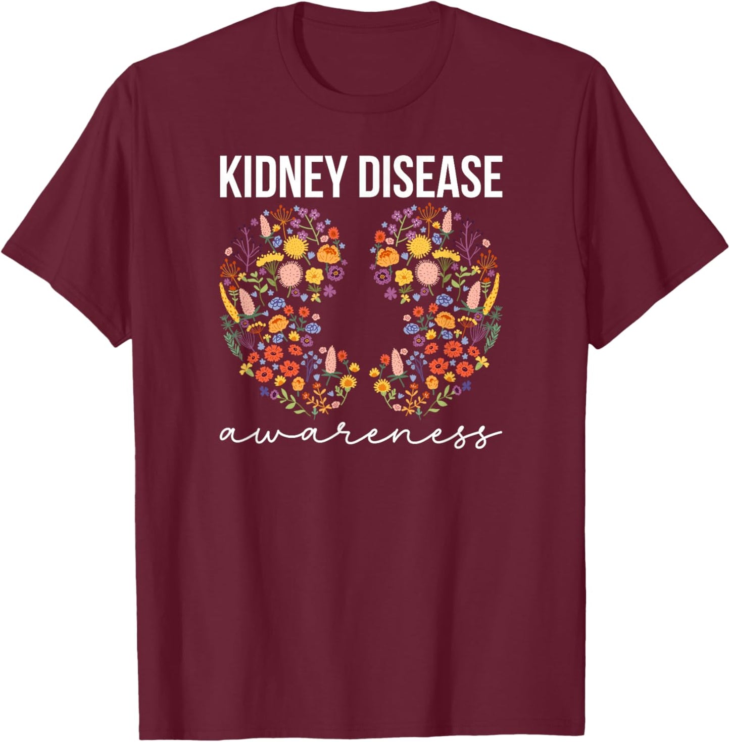 Kidney Disease Awareness Kidney Disease Warrior Flowers T-Shirt - T-Shirt | Maroon