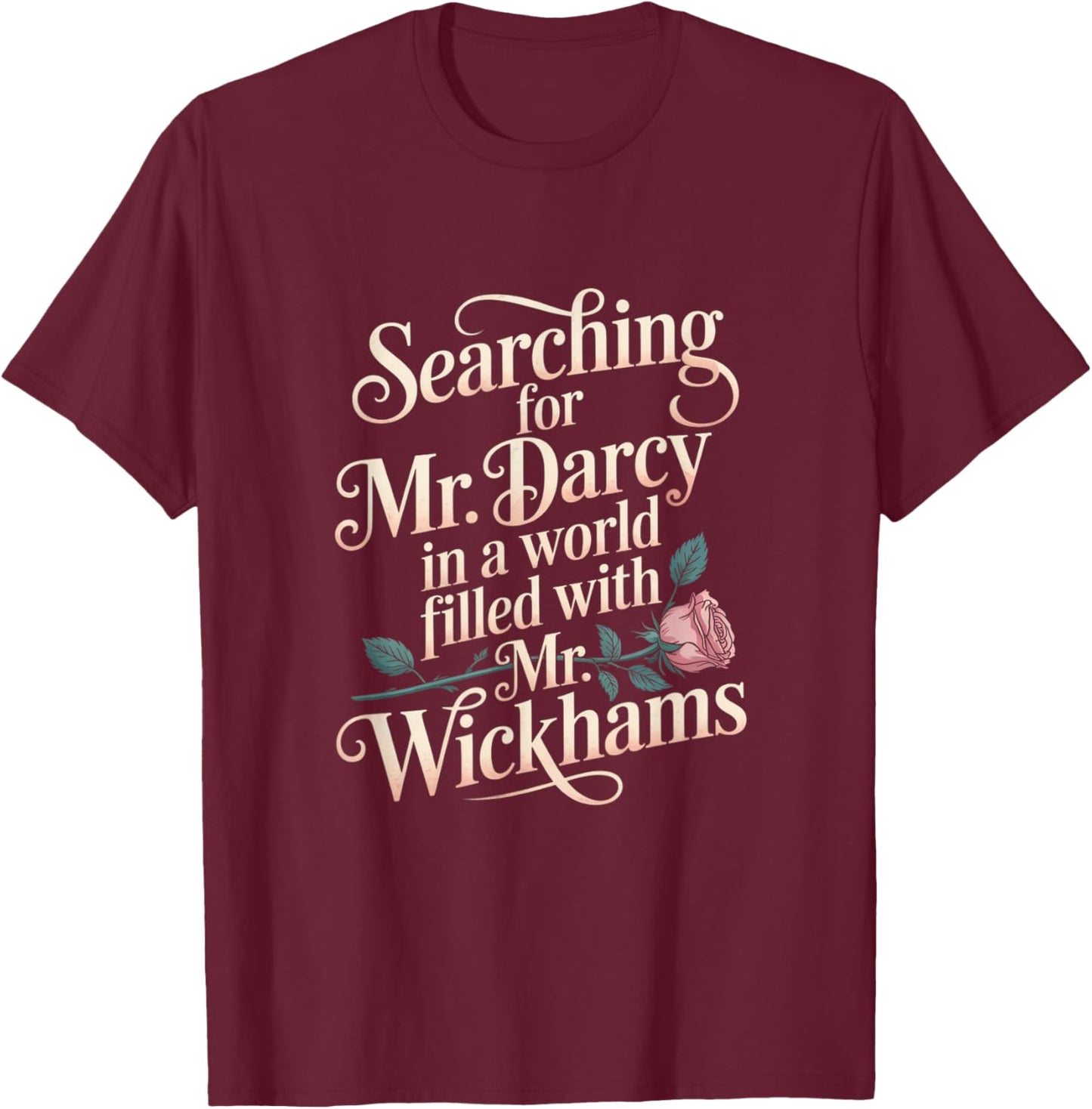 Searching for Mr. Darcy Pride and Prejudice Jane Austen T-Shirt - T-Shirt | Maroon