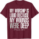 My Worship is Loud Because My Wounds were Deep Psalm 147:3 T-Shirt - T-Shirt | Maroon