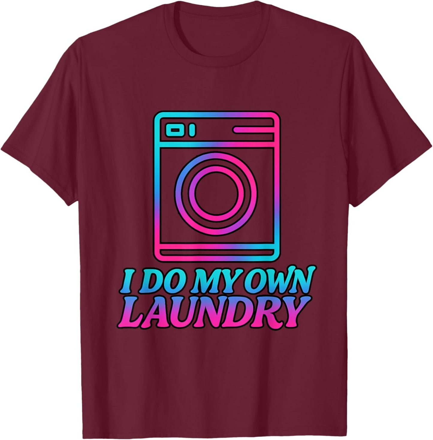 I Do My Own Laundry Retro 80s This Year Achievements Funny T-Shirt - T-Shirt | Maroon