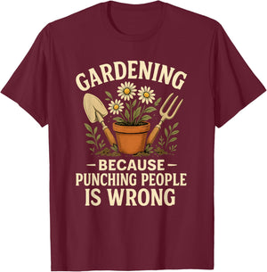 Gardening Because Punching People is Wrong Gardener T-Shirt - T-Shirt | Maroon