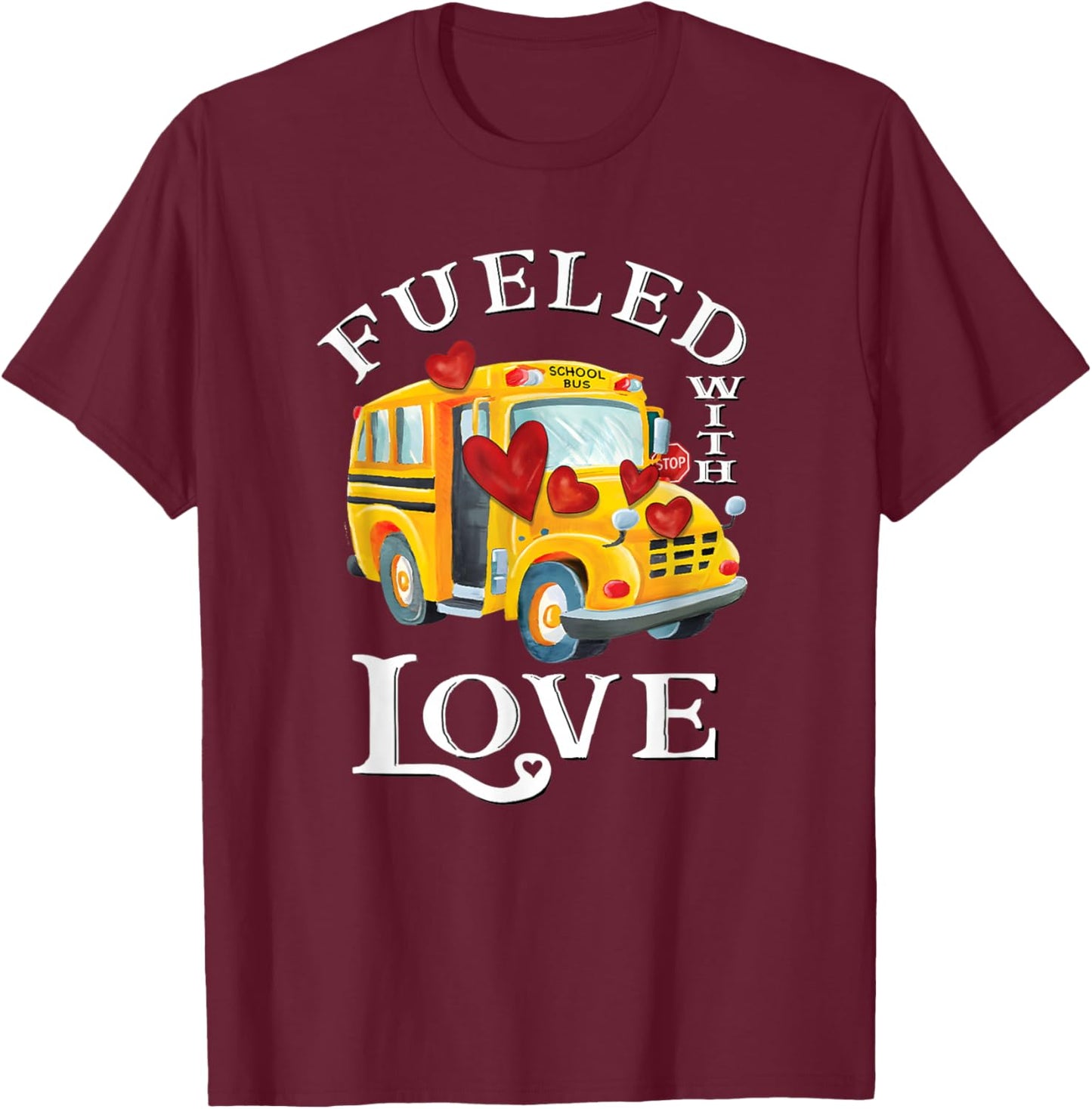 Fueled with Love Valentines School Bus Driver Appreciation T-Shirt - T-Shirt | Maroon