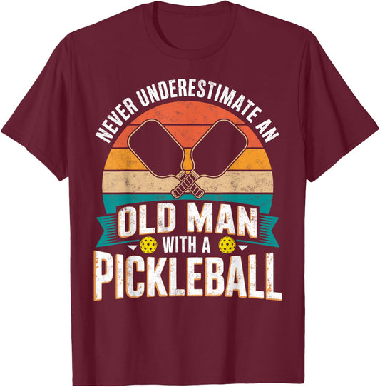 Never Underestimate Old Man with a Pickleball Paddle Grandpa T-Shirt - T-Shirt | Maroon