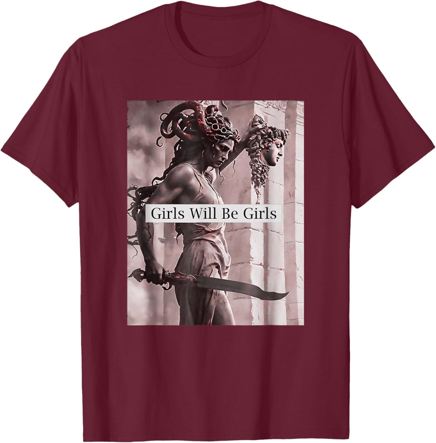 Girl Will Be Girls Medusa Feminist Women T-Shirt - T-Shirt | Maroon