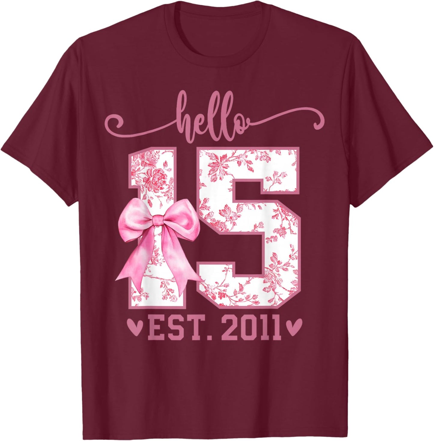 Hello Fifteen EST 2011 15th Birthday Coquette 15 Year Girl T-Shirt - T-Shirt | Maroon