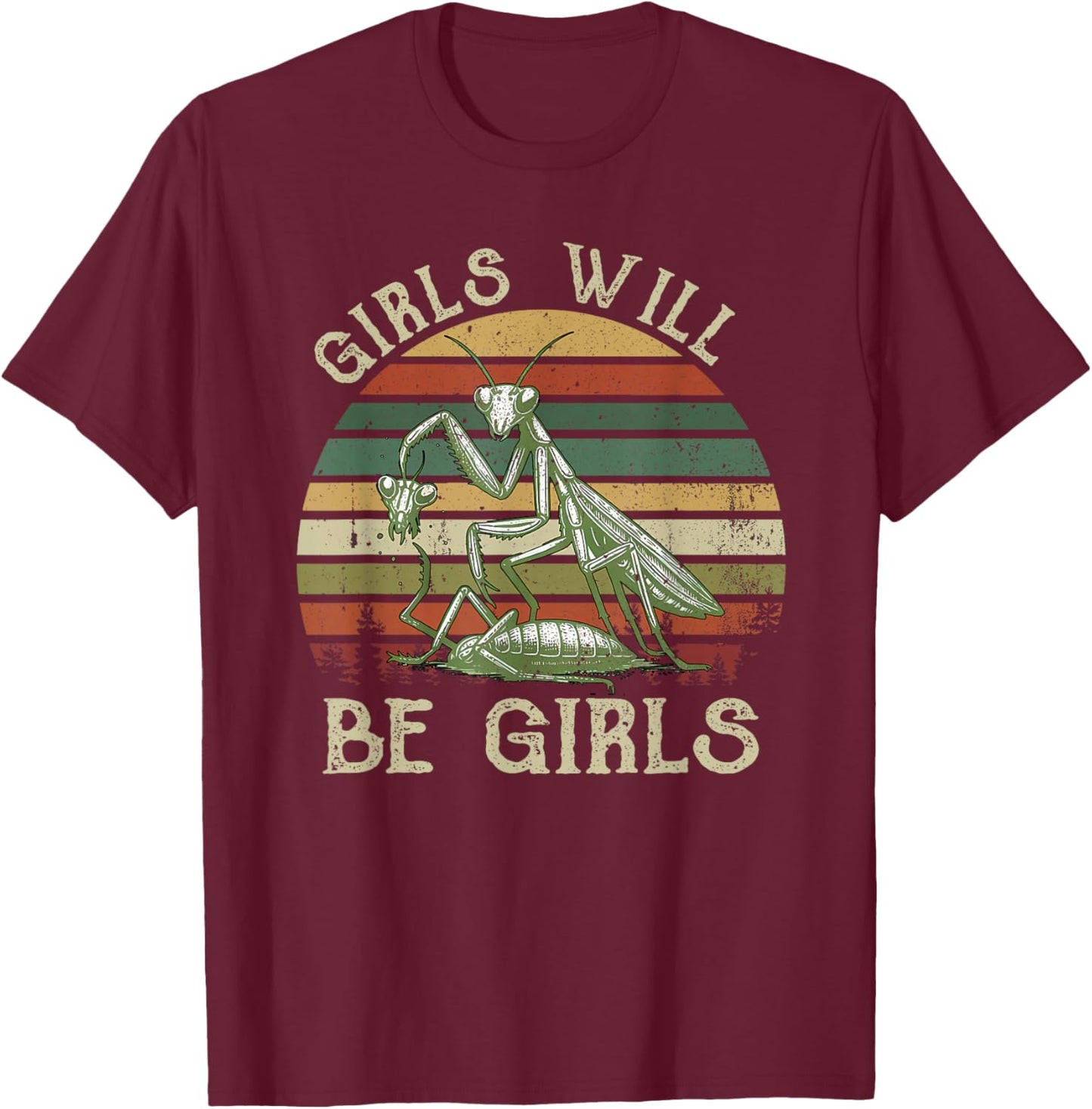 Girl Will Be Girls Praying Mantis T-Shirt - T-Shirt | Maroon